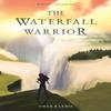 Wilcroft Chronicles The Waterfall Warrior by Owen B Lewis... 9781800464834