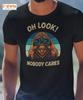 Oh Look Nobody Cares T-Shirt – Funny Bigfoot Tee