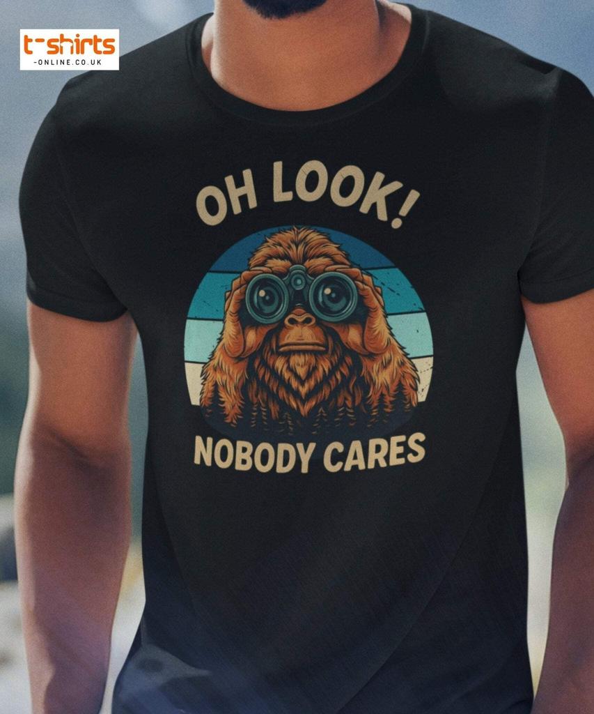 Oh Look Nobody Cares T-Shirt – Funny Bigfoot Tee