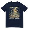 I Bury Things Maybe Plants Maybe People Frog Gardening TShirt