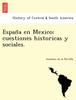 Книга España En Mexico; Cuestiones Historicas Y Sociales.