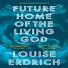 Future Home of the Living God by Louise Erdrich Paperback Book 9781472153340