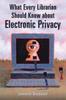 Книга What Every Librarian Should Know About Electronic Privacy