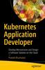 Книга Kubernetes Application Developer : Develop Microservices and Design a Software Solution On the Cloud