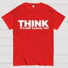 Sarcasm Think It's Not Illegal Yet Cotton Summer Casual Cool Loose T-Shirt
