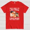 I Pet Dogs I Read Books And I Forget Things Nerdy T-Shirt