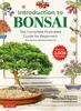 Introduction To Bonsai: The Complete Illustrated Guide for Beginners (with Monthly Growth Schedules and Over 2,000 Illustrations)