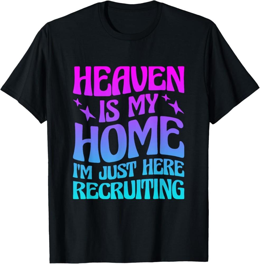 NEW LIMITED Heaven Is My Home I'm Just Here Recruiting Best Gift T-Shirt S-3XL Unisex T-Shirt