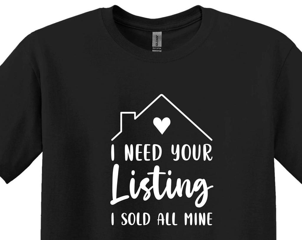 Funny Realtor Shirt, Investor Tee, 'I Need Your Listings'