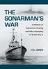 The The Sonarman's War : A Memoir of Submarine Chasing and Mine Sweeping In World War II Book