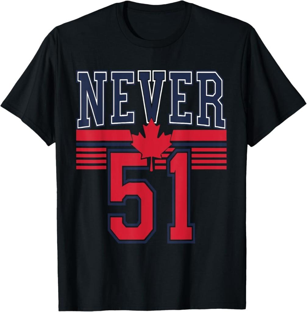 Never 51st State Canada Flag Funny Quote USA Gift T-Shirt