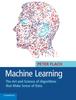 The Machine Learning : The Art and Science of Algorithms That Make Sense of Data Book