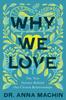 The Why We Love : The New Science Behind Our Closest Relationships Book
