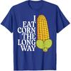 Inappropriate I Eat Corn Long Way Adult Humor Joke Women Men T-Shirt