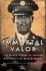 Книга Immortal Valor : The Black Medal of Honor Recipients of World War II