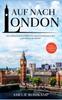 Книга Auf Nach London : Der Perfekte Reisefuhrer Fur Einen Unvergesslichen Aufenthalt In London - Inkl. Insider-Tipps