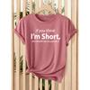 Ladies“If you think I'm short Just look at my patience”Pattern T Shirt - Casual short-sleeved round-neck top Soft elastic fabric Machine