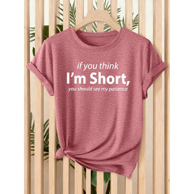Ladies“If you think I'm short Just look at my patience”Pattern T Shirt - Casual short-sleeved round-neck top Soft elastic fabric Machine