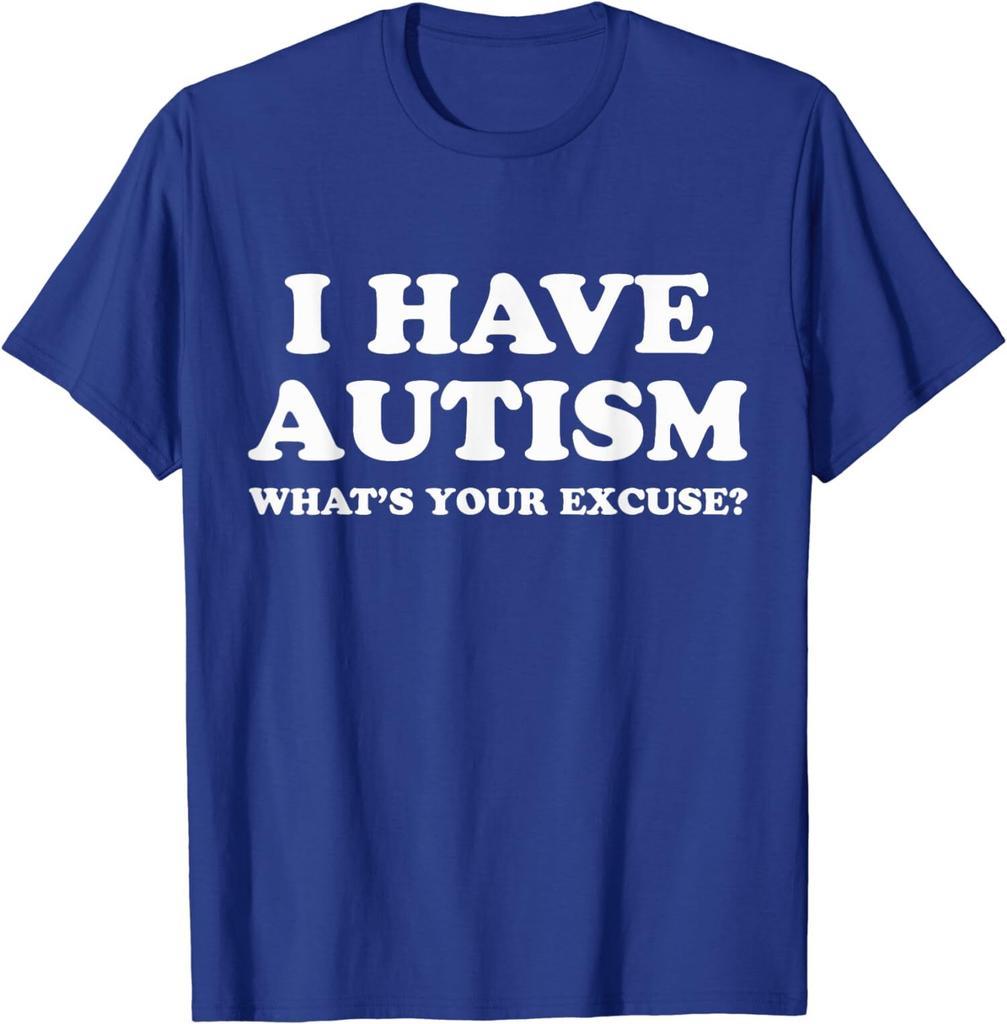 Sarcastic Autism - I Have Autism, What's Your Excuse Unisex T-Shirt