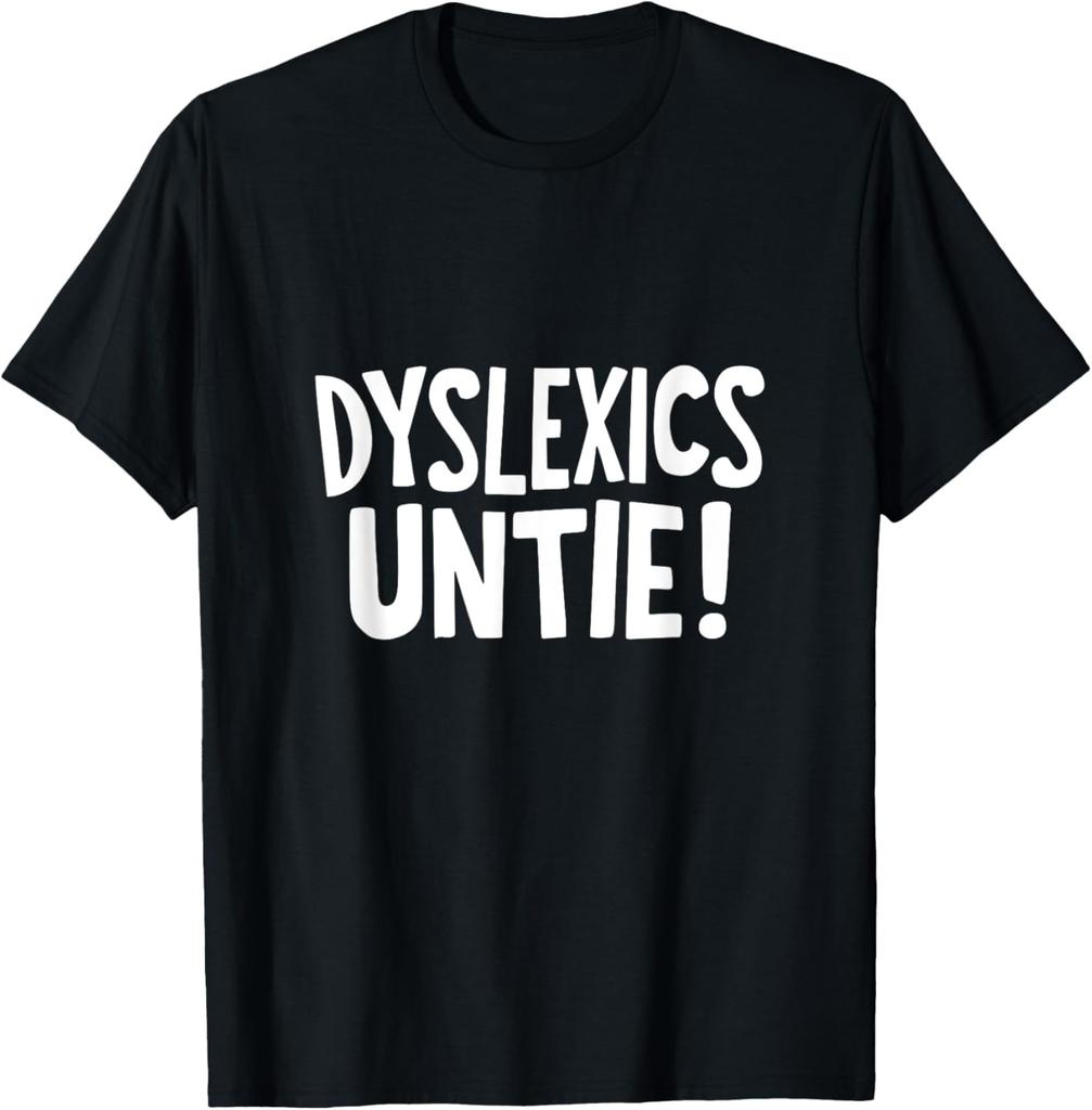 Dyslexics Untie! Funny Dyslexia Overcoming Humor T-Shirt