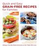 Книга Quick and Easy Grain-Free Recipes for Families : Allergy-Friendly Meals Everyone At the Table Will Love