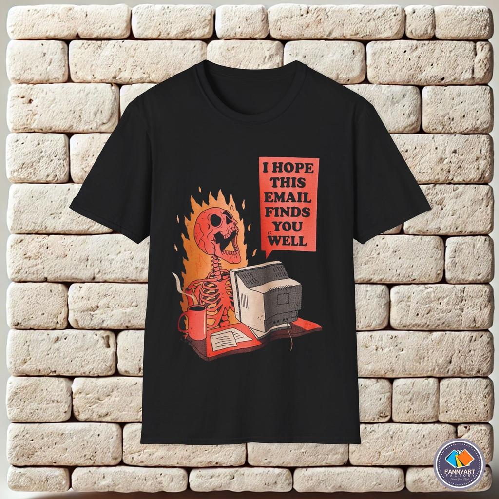 I Hope This Email Finds You Well Unisex T-Shirt