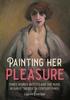 Книга Painting Her Pleasure : Three Women Artists and the Nude In Avant-Garde Paris