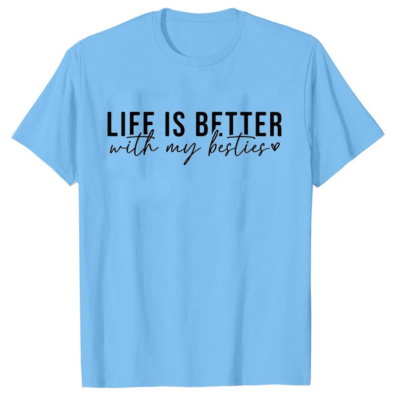 Life Is Better with My Besties Print TShirt Unisex Best Friends Top Female Fashion Tshirt Friendship Tshirts Short Sleeve Tops