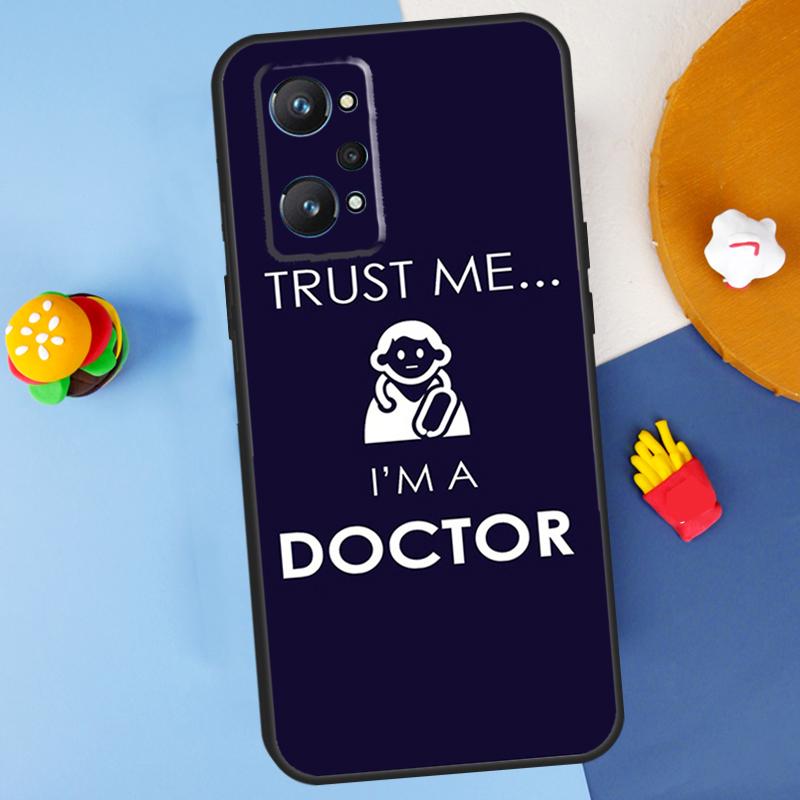 Trust Me I'm A Doctor For Realme GT7 Pro GT 6T 6 5 C67 C61 C55 C53 C51 C21Y C25S C75 10 11 12 13 14 Pro Plus Case