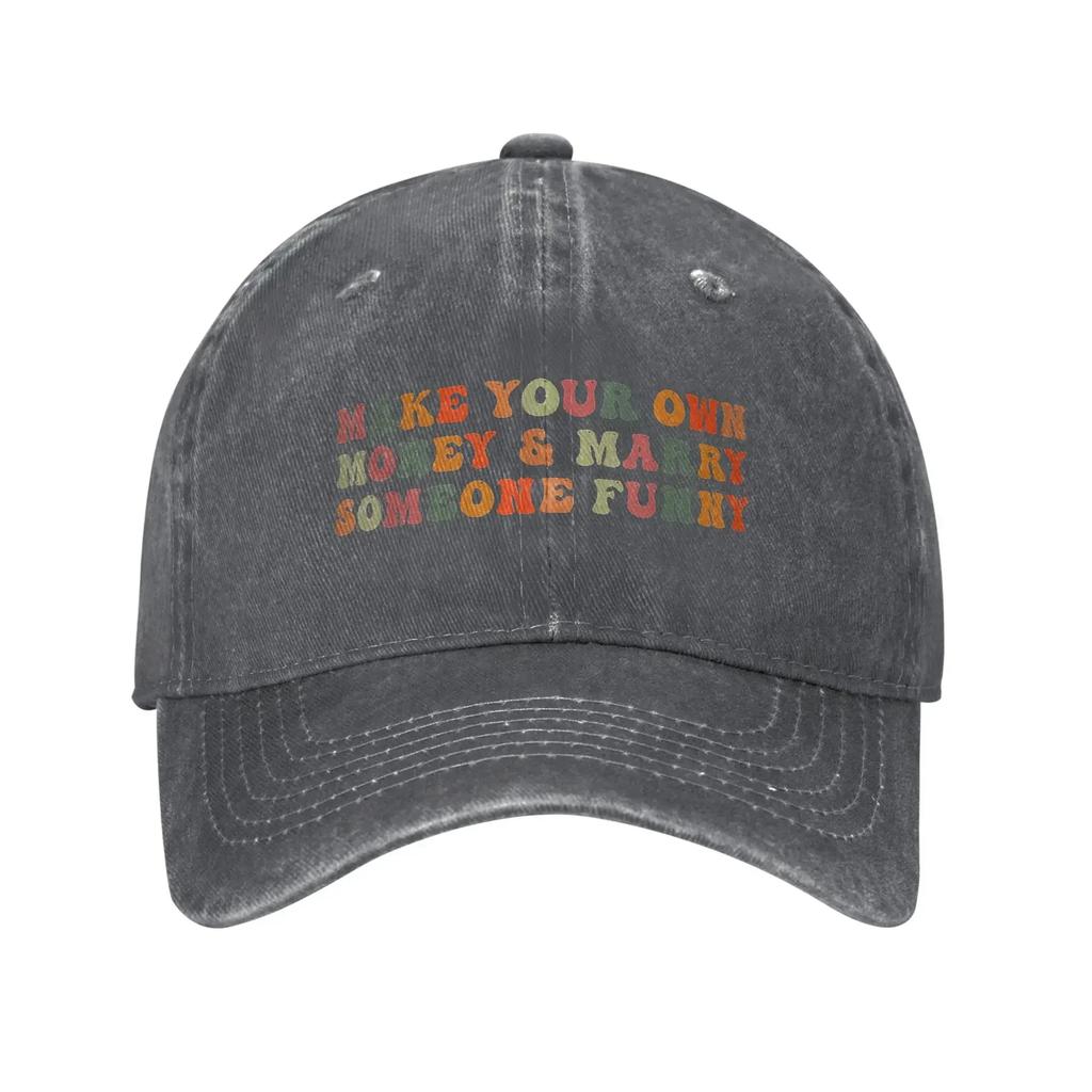 Make Your Own Money & Marry Someone Funny Unisex Baseball Caps Quote Distressed Denim Washed Hats Outdoor Adjustable Headwear