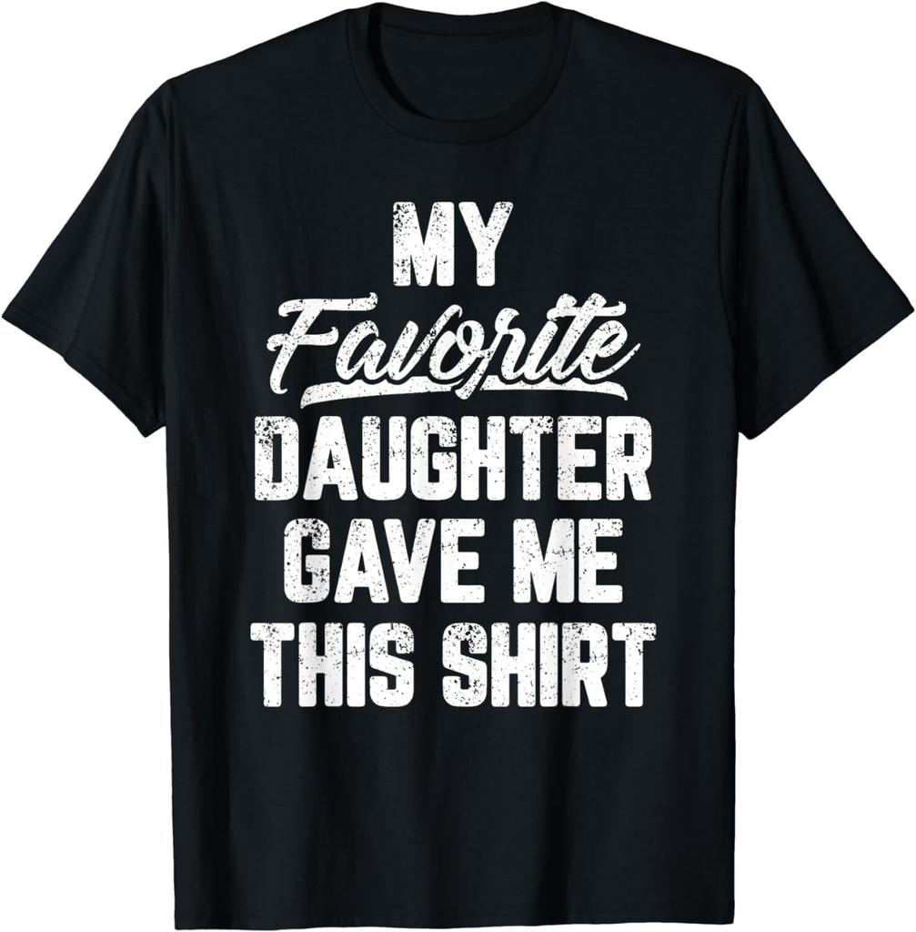 My Favorite Daughter Gave Me This Shirt Funny Father's Day Gift Unisex T-Shirt