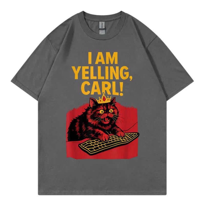 I Am Yelling Carl Funny Meme T Shirt Unisex Unisex Fashion Vintage Short Sleeve Tshirt Harajuku Y2k Oversized Tshirts Streetwear
