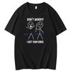 Funny Graphic T Shirts Dont Worry I Got Your Back Fashion Print T Shirt Birthday Gifts Tshirt Cotton Short Sleeve Tshirts