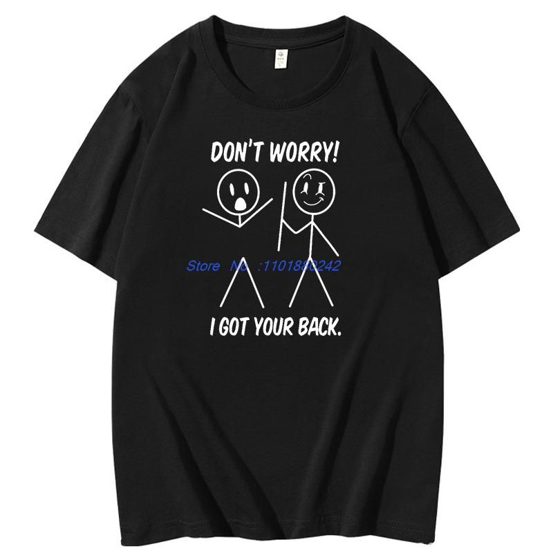 Funny Graphic T Shirts Dont Worry I Got Your Back Fashion Print T Shirt Birthday Gifts Tshirt Cotton Short Sleeve Tshirts