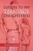 The Letters To My Teen-Age Daughter(s) Book