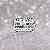 Strong Statements Enamel Pins I Cry A Lot But I Am So Productive Metal Brooches Lapel Badge Accessories Jewelry Gift for Friends
