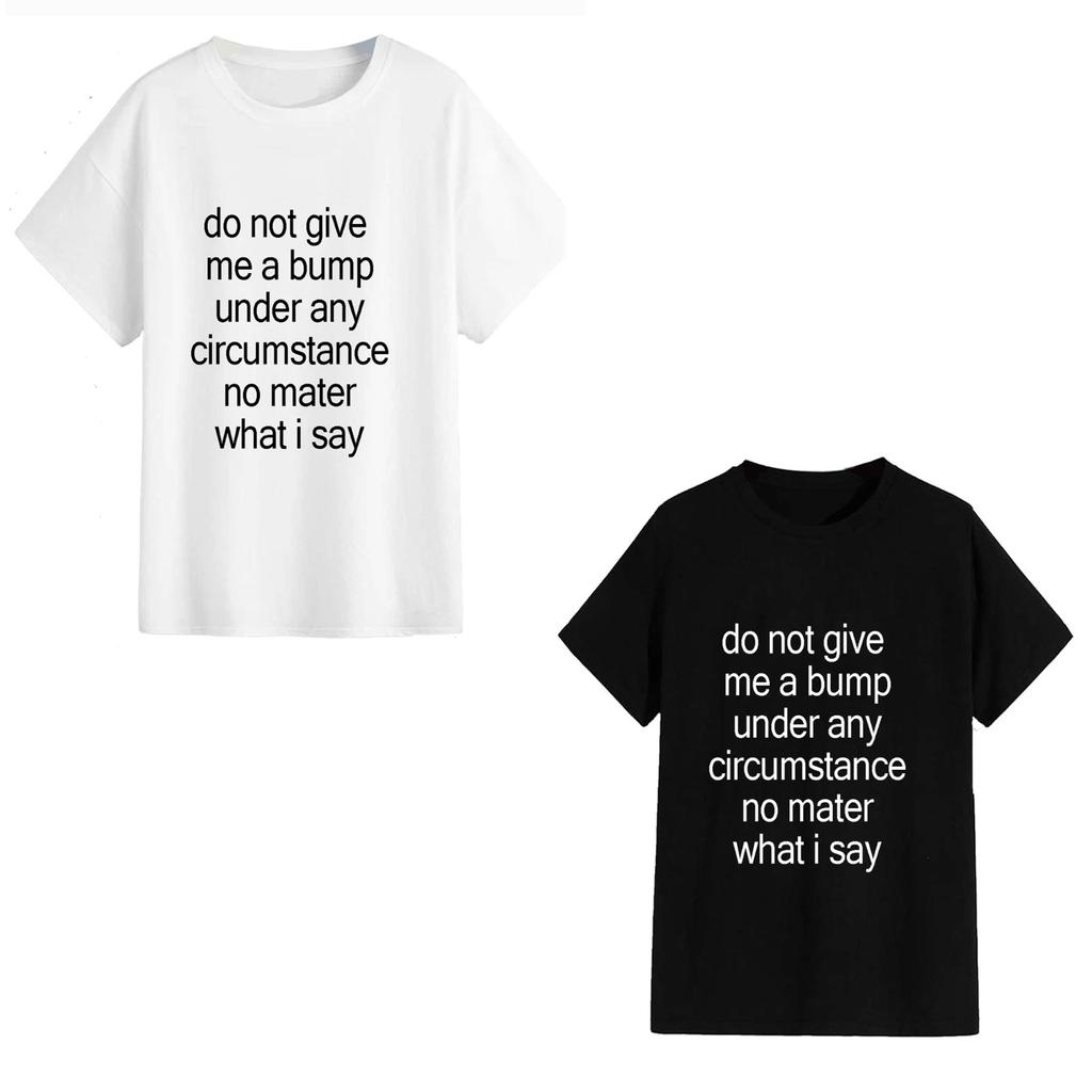 Do Not Give Me A Bump - Unisex T-Shirt - Funny Novelty Festival Clubbing Music