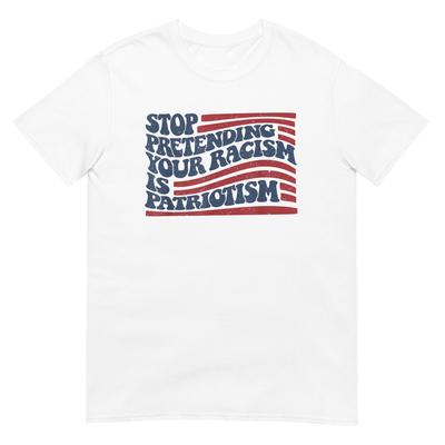 Stop Pretending Your Racism Is Patriotism Shirt, Bold Statement Tee for Activism and Social Justice Gift
