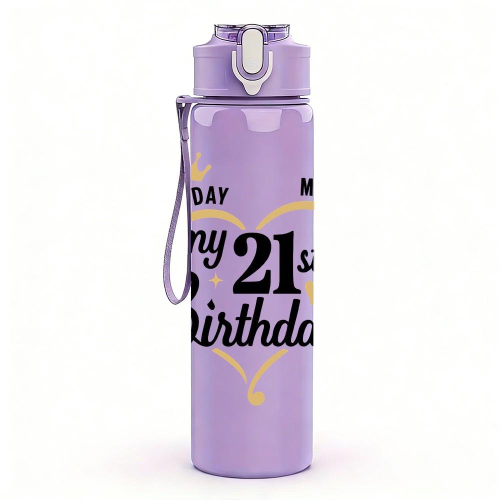 1PC My 21st Birthday Crown Cursive 750ml Color Plastic Sports Water Bottle Leakproof Flip Straw Lid Suitable for Sports Office Home Use