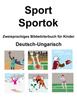 The Deutsch-Ungarisch Sport / Sportok Zweisprachiges Bildwoerterbuch Fur Kinder Book