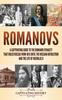 Книга Romanovs : A Captivating Guide To the Romanov Dynasty That Ruled Russia From 1613 Until the Russian Revolution and the Life of Nicholas II