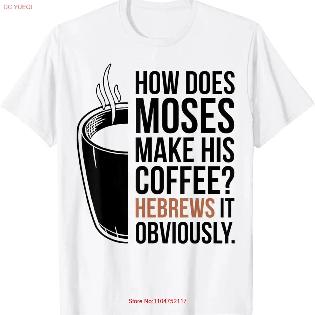 How Does Moses Make His Coffee Hebrews It Obviously T Shirt vintage Washed Versatile Breathable graphic Stylish Stretched