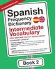 Книга Spanish Frequency Dictionary - Intermediate Vocabulary : 2501-5000 Most Common Spanish Words : 2
