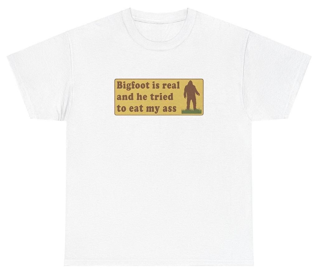 Bigfoot Is Real And Tried To Eat My Ass T Shirt Funny Inappropriate Sex Joke Tee