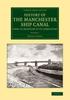 Книга History of the Manchester Ship Canal from Its Inception To Its Completion : With Personal Reminiscences : Volume 1