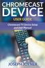 Книга Chromecast Device User Guide : Chromecast TV Device Setup and User Manual