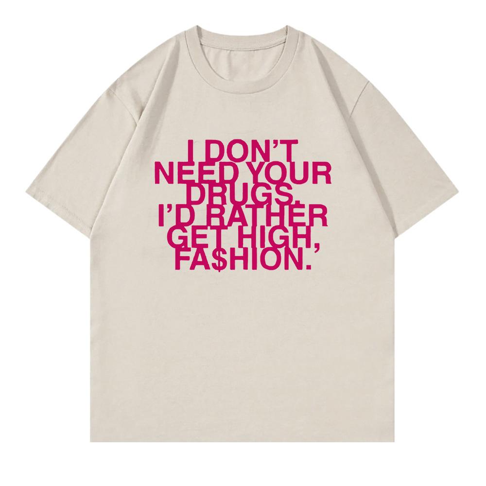 I Don’t Need Your Drugs I’d Rather Get High Fashion TShirt 2025 Addison Rae Men/women Clothing Retro Harajuku Cotton TShirts Top