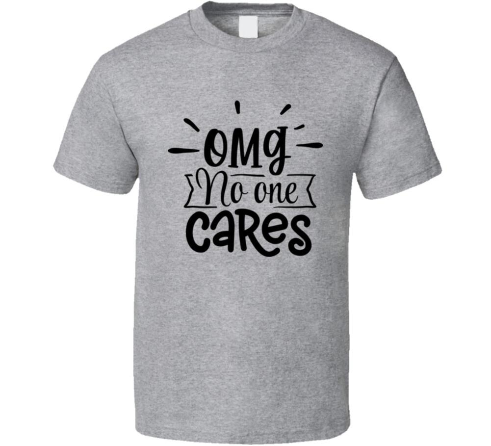 Omg No One Cares Tee Funny And Sarcastic Novelty T Shirt Unisex Amusing T-Shirt
