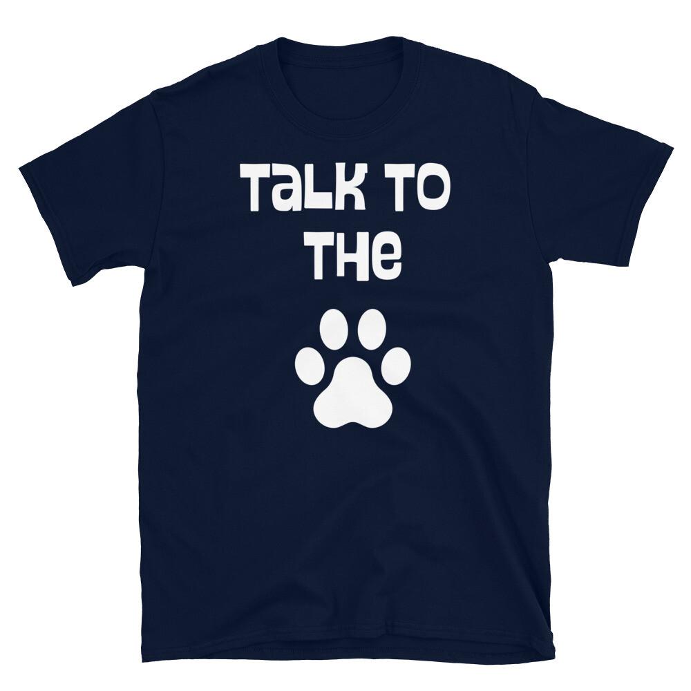 Animal Dog Cat Pet Lover Humor Talk to the Paw Short-Sleeve Unisex T-Shirt