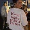 If You Need A Problem Letter Print T Shirt Unisex Loose Oversized Harajuku Streetwear Cotton Summer Graphic Tee Mens Tshirts